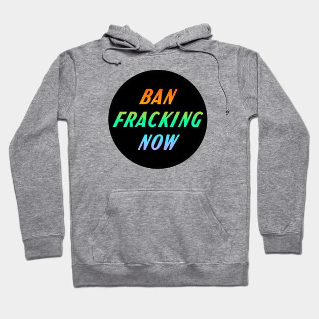 Ban Fracking Now Hoodie by Football from the Left